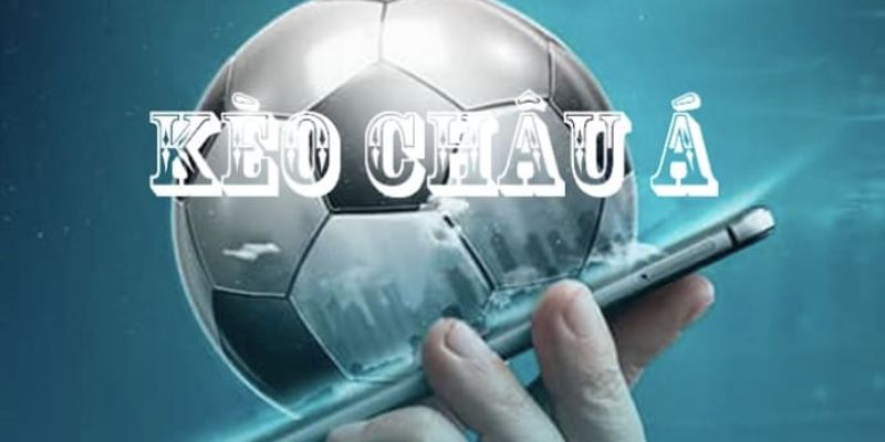 Tổng quan về loại hình kèo châu Á