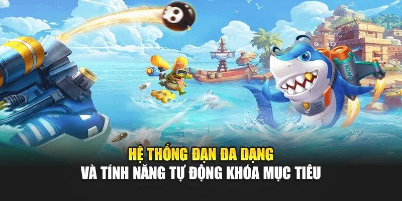 Hệ thống đạn đa dạng và tính năng tự động khóa mục tiêu